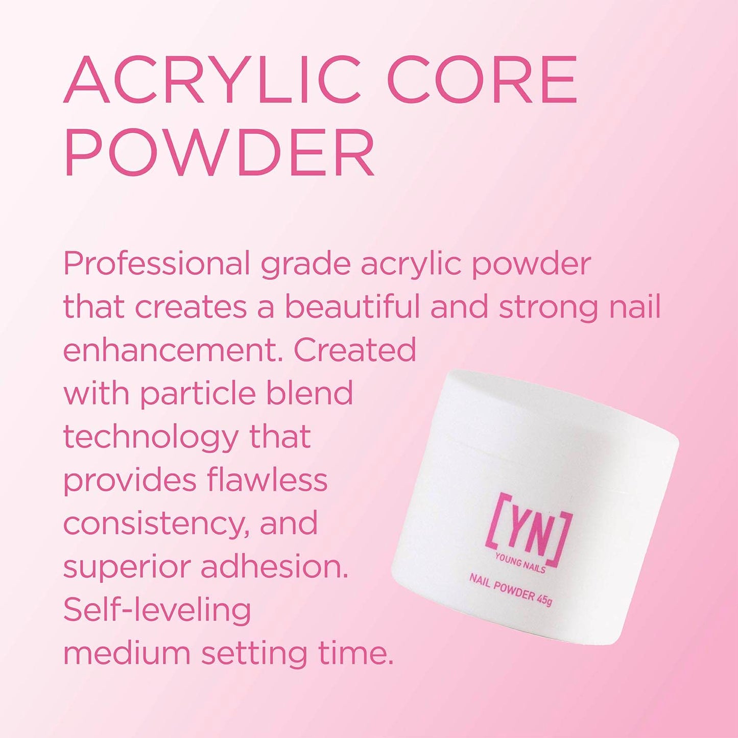 Young Nails Acrylic Core Powder - Self-Leveling Acrylic Nail Powder, Clear Nude Pink White Acrylic Powder for Nail Extenstion, Professional Grade, Superior Adhesion, Color - Pink, 45g